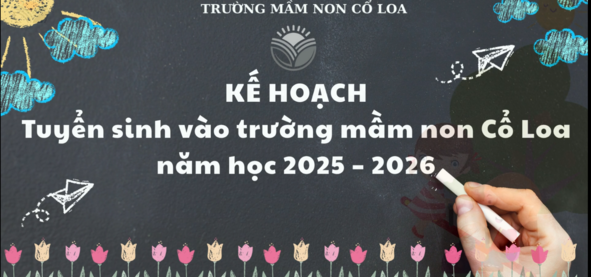 THÔNG BÁO TUYỂN SINH NĂM HỌC 2025 -2026 CỦA TRƯỜNG MẦM NON CỔ LOA