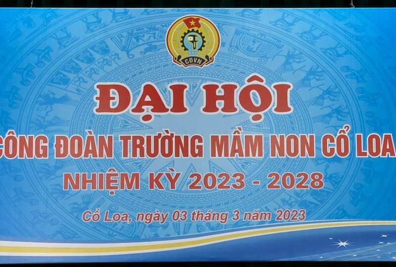 ĐẠI HỘI CÔNG ĐOÀN CƠ SỞ TRƯỜNG MẦM NON CỔ LOA NHIỆM KỲ 2023-2028