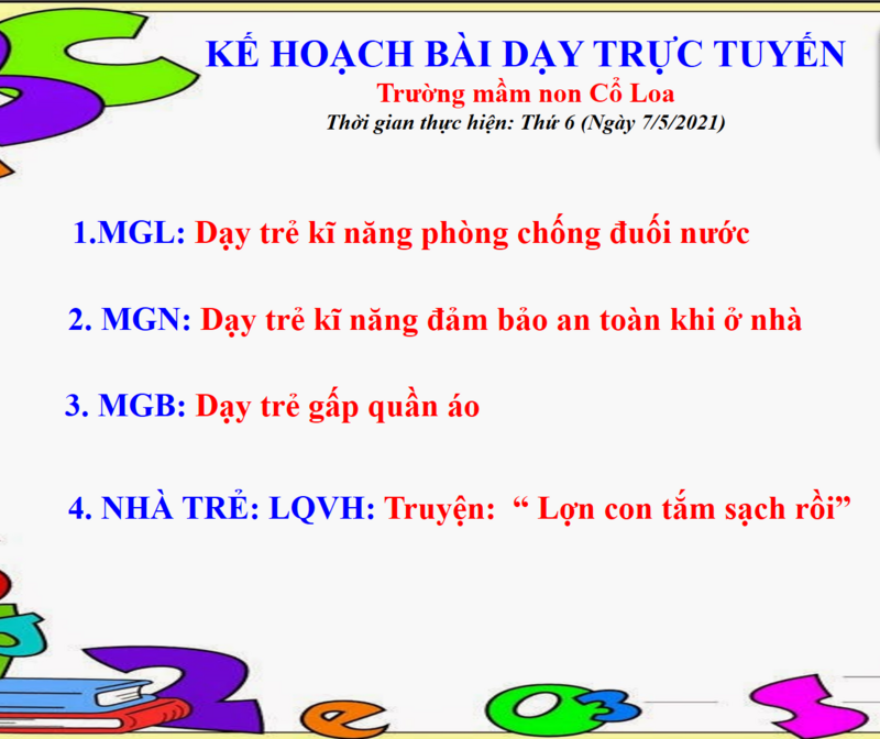 KẾ HOẠCH BÀI DẠY TRỰC TUYẾN TRƯỜNG MN CỔ LOA NGÀY THỨ 6 (NGÀY 7/5/2021)