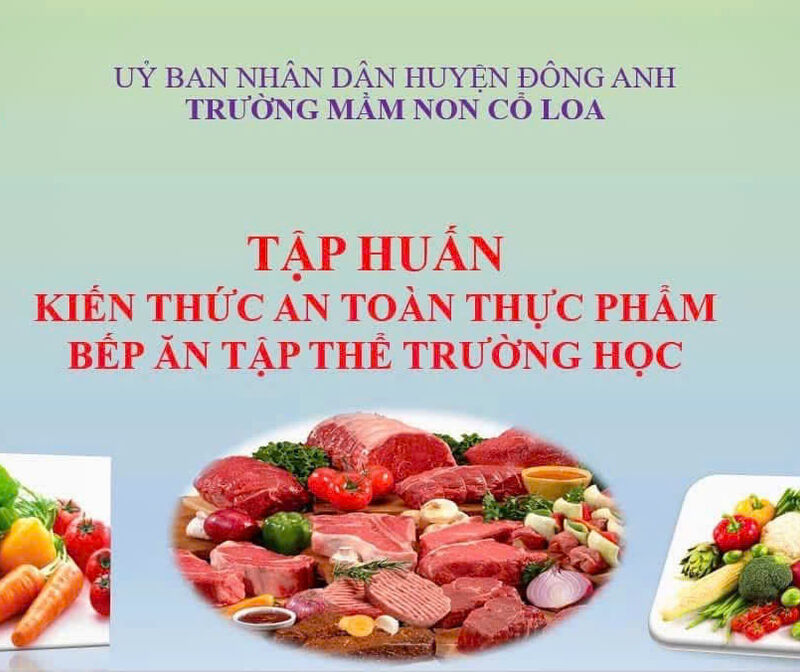 TẬP HUẤN KIẾN THỨC AN TOÀN THỰC PHẨM BẾP ĂN TẬP THỂ TRƯỜNG HỌC VÀ PHÒNG TRÁNH TAI NẠN THƯƠNG TÍCH CHO TRẺ MẦM NON TẠI TRƯỜNG MẦM NON CỔ LOA